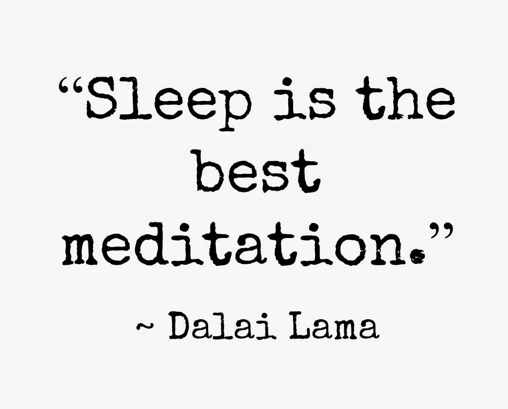 Sleep is the best meditation - Dalai Lama 